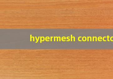 hypermesh connector